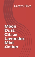 Moon Dust: Citrus Lavender, Mint Amber (Harmony) B0DBF5P645 Book Cover