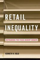 Retail Inequality: Reframing the Food Desert Debate 0520384180 Book Cover