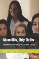 Clean Kills, Dirty Thrills: John's Deadly Journey of Contract Killing B0BV4CSN7Q Book Cover