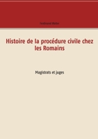 Histoire de la procédure civile chez les Romains: Magistrats et juges 2322267791 Book Cover