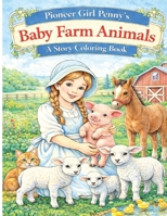 Pioneer Girl Penny's Baby Farm Animals B0H139L2MQ Book Cover