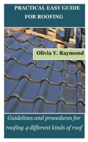 PRACTICAL EASY GUIDE FOR ROOFING: Guidelines and procedures for roofing 4 different kinds of roof B0CNZM5JP8 Book Cover