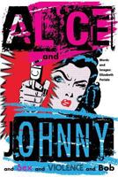 Alice and Johnny: ... and Sex and Violence and Bob 1986564533 Book Cover