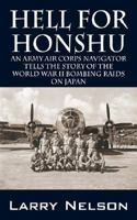 Hell for Honshu: An Army Air Corps navigator tells the story of the World War II bombing raids on Japan 1432713086 Book Cover