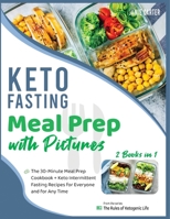 Keto Fasting Meal Prep with Pictures [2 Books in 1]: The 30-Minute Meal Prep Cookbook + Keto Intermittent Fasting Recipes for Everyone and for Any Time 1801844720 Book Cover