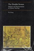 The Double Screen: Medium and Representation in Chinese Painting 0226360741 Book Cover