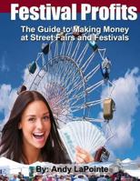 Festival Profits - How to Make Money as a Vendor at Street Fairs and Festivals 1468197770 Book Cover