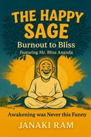 The Happy Sage Burnout to Bliss: Awakening Was Never This Funny B0FP5S3G6V Book Cover