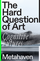 The Hard Question of Art: Cognitive Futures 1804291943 Book Cover