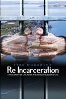 Re-Incarceration: A True Story of Life Inside the Revolving Door of Jail 1966823584 Book Cover