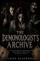 The Demonologist’s Archive: A Casebook History of Possession Claims, Exorcism Records, Demon Names, and Spiritual Warfare B0H1BPWSPR Book Cover