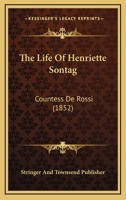 The Life Of Henriette Sontag: Countess De Rossi 1120416701 Book Cover