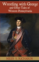 Wrestling with George and Other Tales of Western Pennsylvania 1620063026 Book Cover