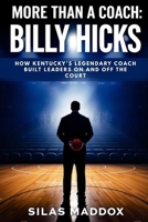MORE THAN A COACH: BILLY HICKS: How Kentucky’s Legendary Coach Built Leaders On and Off the Court B0FNCVWQWF Book Cover