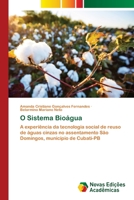 O Sistema Bioágua: A experiência da tecnologia social de reuso de águas cinzas no assentamento São Domingos, município de Cubati-PB 6203470627 Book Cover