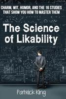 The Science of Likability: Charm, Wit, Humor, and the 16 Studies That Show You H 1515275086 Book Cover