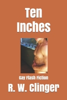 Ten Inches: Gay Flash Fiction 1709189851 Book Cover