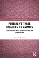 Plutarch's Three Treatises on Animals: A Translation with Introductions and Commentary 0367647990 Book Cover