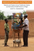 Negotiating Mistrust: Patients and Healers Across Traditional, Islamic, and Biomedical Health Sectors of Niger (Contemporary Ethnography) 1512828831 Book Cover
