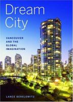 Dream City: Vancouver and the Global Imagination 1553651707 Book Cover