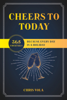 It's a Holiday Somewhere: 365 Cocktails to Toast Every Day of the Year 1682687414 Book Cover