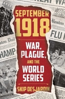 September 1918: War, Plague and the World Series 1621576205 Book Cover