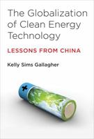 The Globalization of Clean Energy Technology: Lessons from China 0262533731 Book Cover