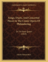 Songs, Duets, And Concerted Pieces In The Comic Opera Of Philandering: Or The Rose Queen 0526812222 Book Cover