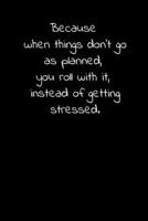 Because when things don’t go as planned, you roll with it, instead of getting stressed.: Daily Practices, Writing Prompts, and Reflections for Living in the Present Moment 1661589782 Book Cover