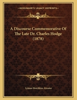 A Discourse Commemorative Of The Late Dr. Charles Hodge 1247397238 Book Cover