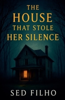 The House That Stole Her Silence B0FR7WGB4F Book Cover