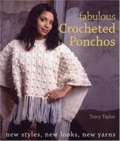 Fabulous Crocheted Ponchos: New Styles, New Looks, New Yarns 1579907229 Book Cover
