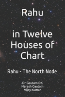 Rahu The North Node: Rahu in Twelve Houses of Chart B0BRLVN345 Book Cover