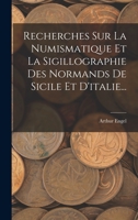 Recherches Sur La Numismatique Et La Sigillographie Des Normands de Sicile Et d'Italie... 1016450893 Book Cover