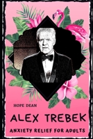 Alex Trebek Anxiety Relief for Adults: Effective Stress Relief and Anxiety Therapy Coloring Book B08924GYKG Book Cover