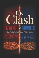 The Clash - PIZZA HUT vs DOMINO'S: The Fight To Rule Your Friday Night | Business book | Real Story B0HD2JTN2K Book Cover