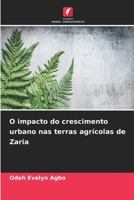 O impacto do crescimento urbano nas terras agrícolas de Zaria 6206262715 Book Cover
