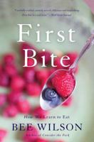 First Bite: How We Learn to Eat 0465094120 Book Cover