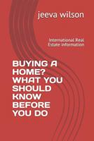 BUYING A HOME ? WHAT YOU SHOULD KNOW BEFORE YOU DO: International Real Estate information 1793987661 Book Cover