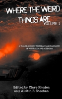 Where the Weird Things Are: A Travel Guide to the Freaky and Fantastic of Australia and Aotearoa 0645022853 Book Cover