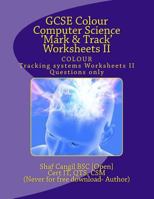 GCSE Colour Computer Science 'Mark & Track' Worksheets II: Worksheets for the classroom. Questions only. 1484939069 Book Cover