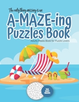 The only thing missing is an A-MAZE-ING Puzzles Book - Adults Mazes Book for Puzzle Lovers - 100 easy Mazes: Perfect book for your next vacation on th B084DH2Y37 Book Cover