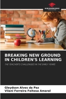 Breaking New Ground in Children's Learning 6206398528 Book Cover