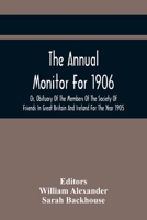 The Annual Monitor For 1906 Or, Obituary Of The Members Of The Society Of Friends In Great Britain And Ireland For The Year 1905 9354417698 Book Cover