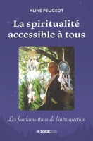 La spiritualité accessible à tous: Les fondamentaux de l'introspection (French Edition) 2955986100 Book Cover