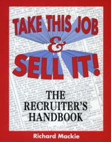 Take This Job and Sell It!: The Recruiter's Handbook 0936609303 Book Cover