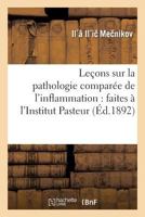 Leaons Sur La Pathologie Compara(c)E de L'Inflammation: Faites A L'Institut Pasteur En Avril: Et Mai 1891 2012895832 Book Cover