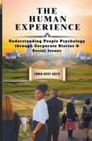 The Human Experience: Understanding People Psychology Through Corporate Stories & Social Issues B0CS8GMD9D Book Cover
