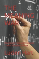THE MEANING WAR: How Shared Language Collapses — and Civilization Follows B0G5PXZ6HS Book Cover