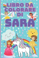 Libro da colorare di Sara: libro personalizzato dai 4 anni con principesse, unicorni, fate, gattini, draghi...e tanta magia! (Libri personalizzati con il nome per bambini) B08TRJMKRM Book Cover